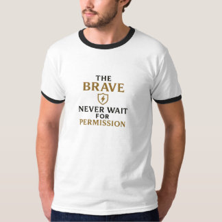 T-shirt Les plus courageux n'attendent jamais la permissio