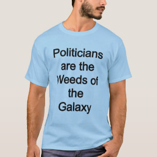 T-shirt Les politiciens sont les mauvaises herbes de la ga