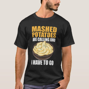 T-shirt Les Pommes De Terre Machées Appelent Et Je Dois Y