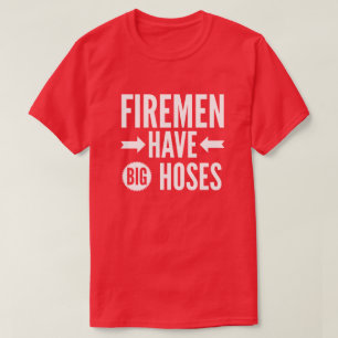 T-shirt Les pompiers ont de grands tuyaux