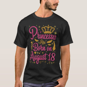 T-shirt Les Princesses Sont Nées Le 18 Août Joyeux Mon Ann