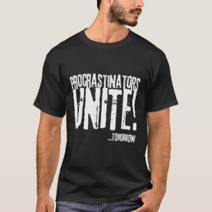 T-shirt Les procrastinateurs s'unissent demain, de et pour