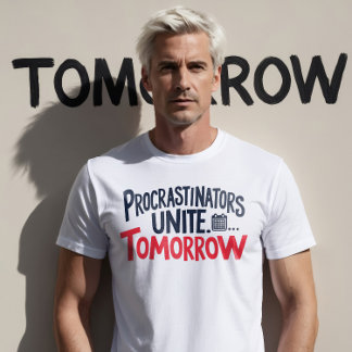 T-shirt Les procrastinateurs unissent .... Demain