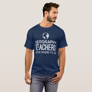 T-shirt Les professeurs de géographie savent où il est a