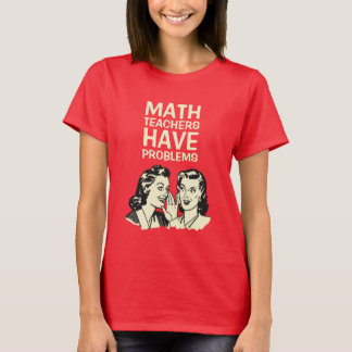 T-shirt Les professeurs de maths ont des problèmes -