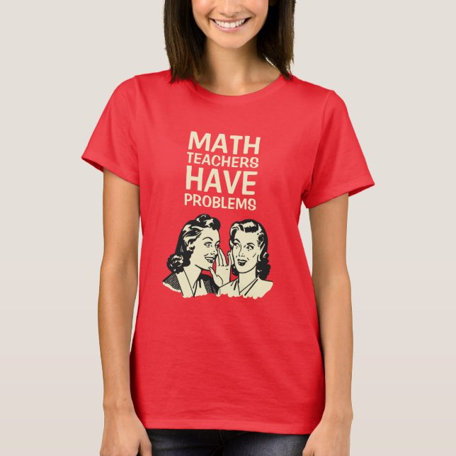 T-shirt Les professeurs de maths ont des problèmes - (Devant)