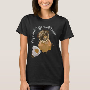 T-shirt Les pug et le café sont tout ce dont j'ai besoin P