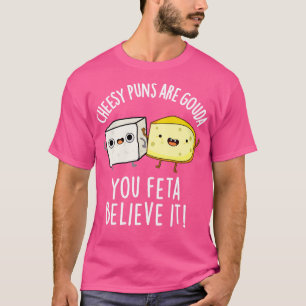 T-shirt Les Puns Cheesy Sont Gouda Vous Feta Croit Qu'Il E