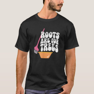 T-shirt Les Racines Sont Pour Les Arbres Coiffeur Colorist