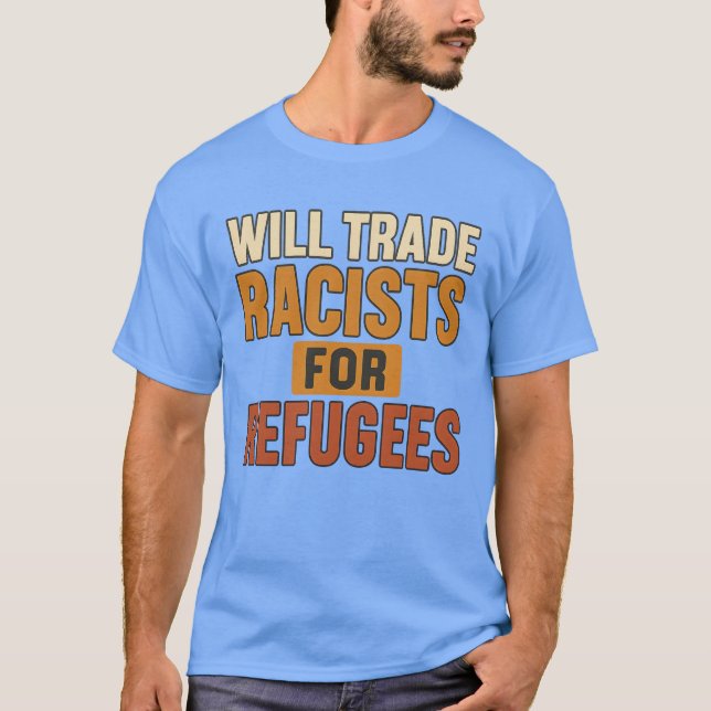 T-shirt Les racistes commerciaux pour les réfugiés (Devant)