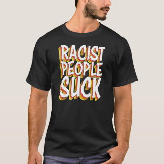 T-shirt Les racistes s'acharnent contre le racisme