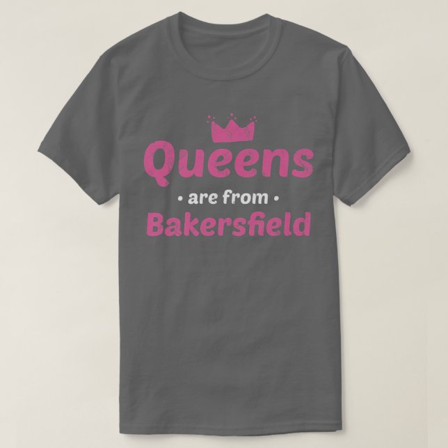 T-shirt Les Reines Sont De Bakersfield California Hometown (Design devant)
