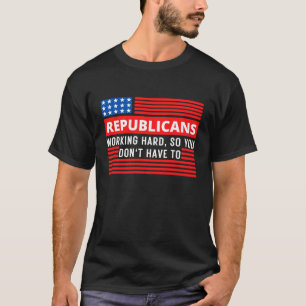 T-shirt Les Républicains travaillent dur pour ne pas avoir