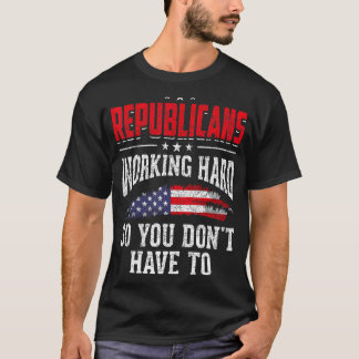 T-shirt Les Républicains Travaillent Dur Pour Ne Pas Avoir