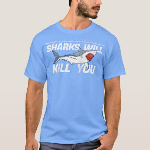 T-shirt Les Requins Vous Tueront Drôle Sarcasme Novelty Of