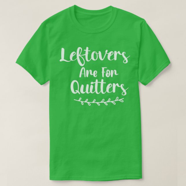 T-shirt Les Restes Sont Pour Les Quitters 1 (Design devant)