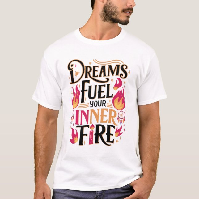 T-shirt Les rêves alimentent votre feu intérieur (Devant)
