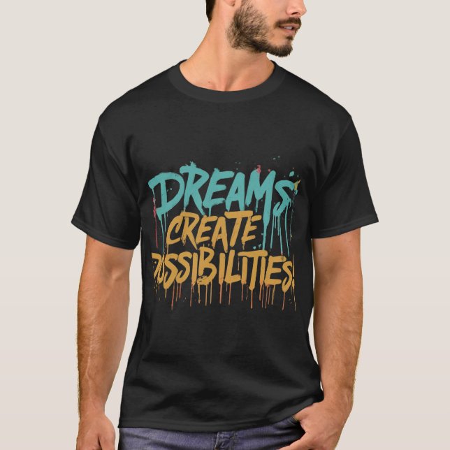 T-SHIRT LES RÊVES CRÉENT DES POSSIBILITÉS (Devant)