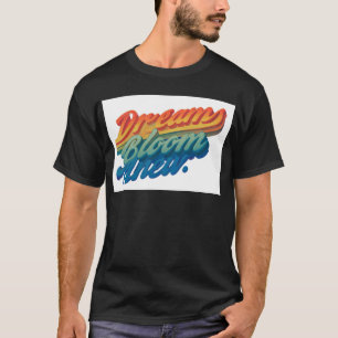 T-shirt "Les rêves fleurissent ici."