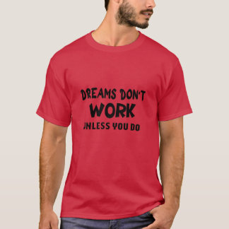 T-shirt les rêves ne fonctionnent pas à moins que vous ne 