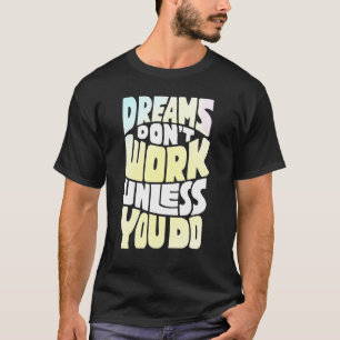 T-shirt Les Rêves Ne Fonctionnent Pas À Moins Que Vous Ne