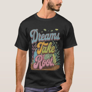 T-shirt Les rêves prennent racine