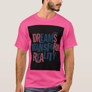 T-shirt Les rêves transforment la réalité