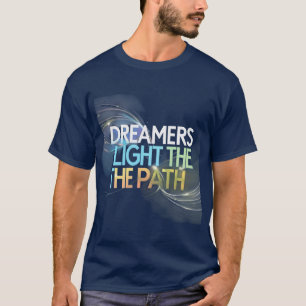 T-shirt Les rêveurs éclairent le chemin : éthérée Inspirat