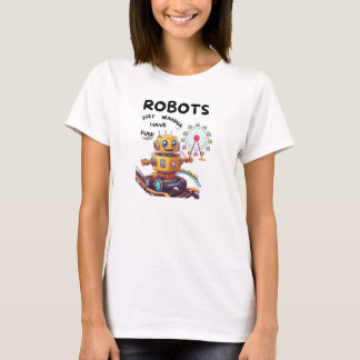 T-shirt Les robots veulent juste s'amuser