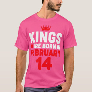 T-shirt Les rois sont nés en Février 14 Valentines Jour Bi