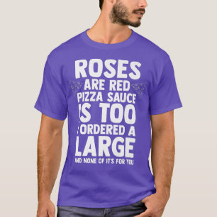 T-shirt Les Roses de Pizza Lover sont de la sauce à la piz