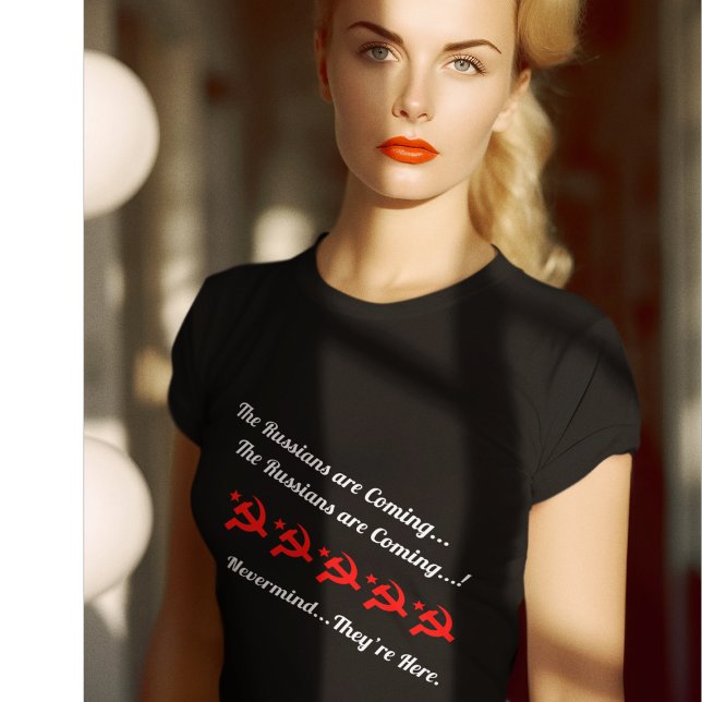 T-shirt "Les Russes arrivent... Peu importe. (Créateur téléchargé)