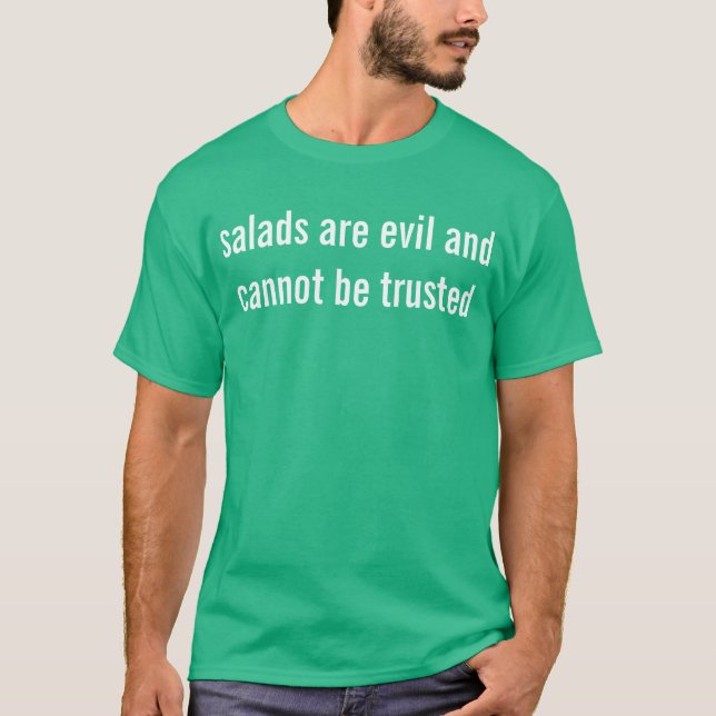 T-shirt les salades sont mauvaises et ne peuvent pas être (Devant)
