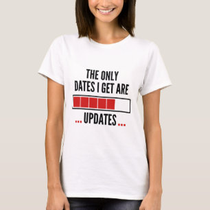 T-shirt Les Seules dates que j'obtiens sont les mises à jo