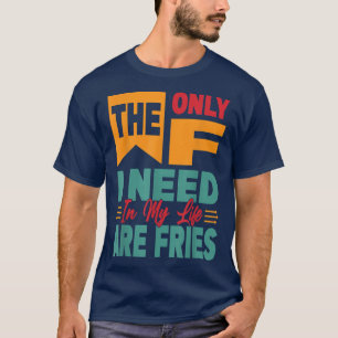 T-shirt Les Seules F dont J'Ai Besoin Dans Ma Vie Sont Fri