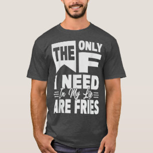T-shirt Les Seules F dont J'Ai Besoin Dans Ma Vie Sont Les