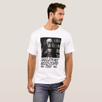 T-shirt Les Skeletons Ont Aussi Besoin De Café !