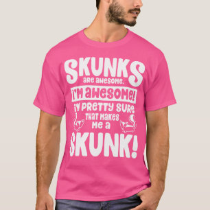 T-shirt Les Skunks Sont Géniaux, Ce Qui Me Fait Un Skunk