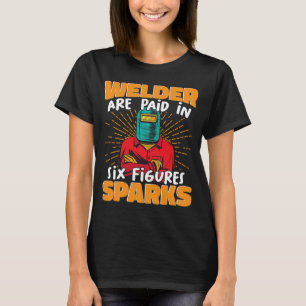 T-shirt Les soudeurs sont payés en six chiffres étincelles