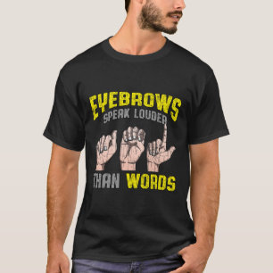 T-shirt Les sourcils parlent plus fort que les mots "Sourd