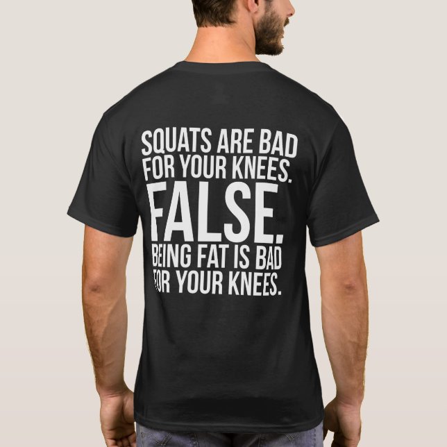 T-shirt Les Squats Sont Mauvais Pour Vos Genoux ? FALSE. Ê (Dos)