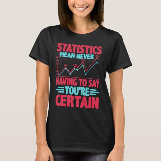 T-shirt Les statistiques signifient ne jamais avoir à dire (Devant)