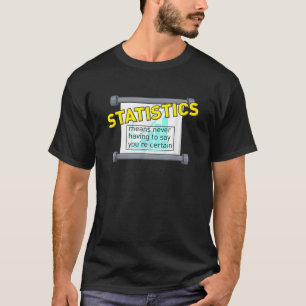 T-shirt Les statistiques signifient ne jamais avoir à dire