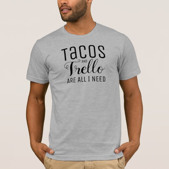 T-shirt Les tacos et le Trello sont tous que j'ai besoin (Devant)