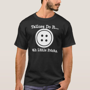 T-shirt Les tailleurs le font... avec de petites piqûres.