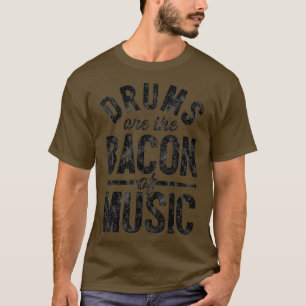 T-shirt Les Tambours Sont Le Bacon De Musique Drôle Drumm