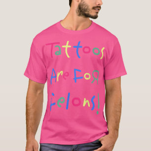 T-shirt Les tatouages amusants sont pour Felons s