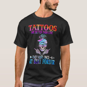 T-shirt Les Tatouages Sont Mieux Que L'Amour Mais Restez P