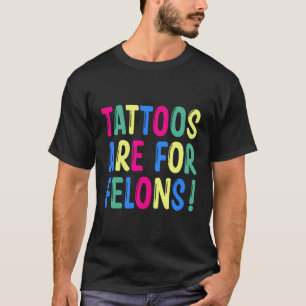 T-shirt Les Tatouages Sont Pour Les Felons