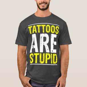 T-shirt Les Tatouages Sont Stupides Tatoueur Artiste Tatou